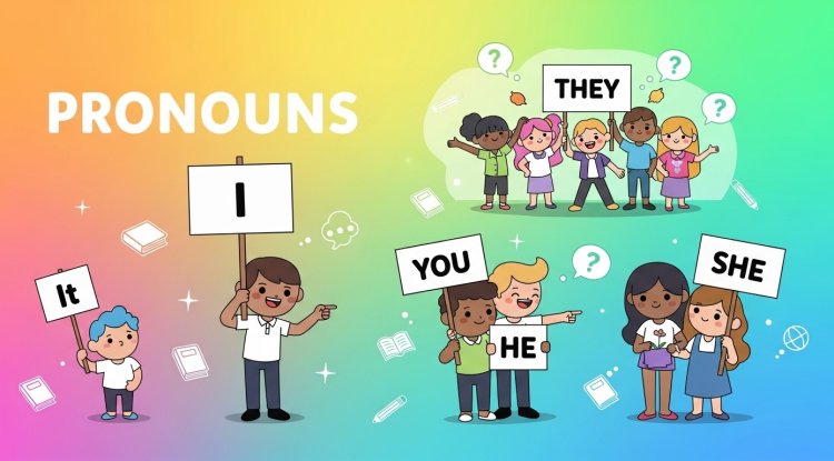 Understanding Pronouns – A Complete Guide